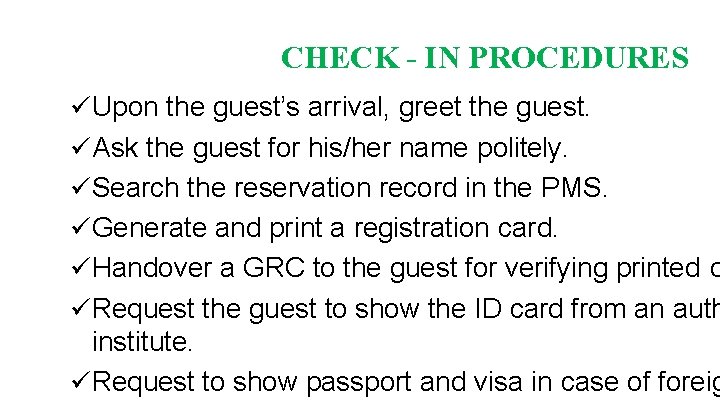 CHECK - IN PROCEDURES Upon the guest’s arrival, greet the guest. Ask the guest