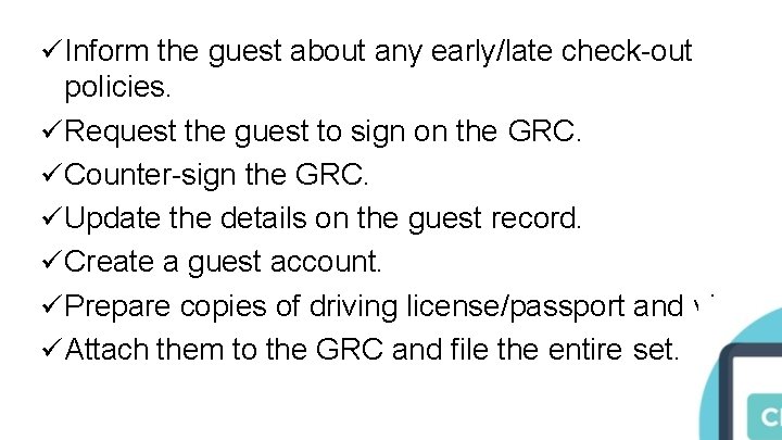  Inform the guest about any early/late check-out policies. Request the guest to sign
