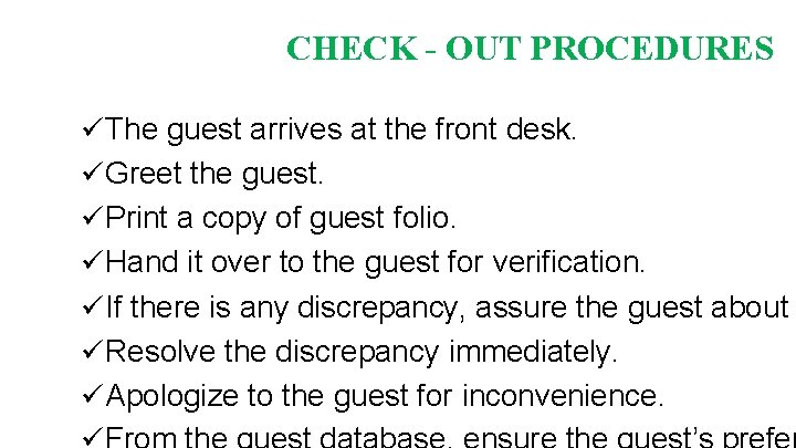 CHECK - OUT PROCEDURES The guest arrives at the front desk. Greet the guest.