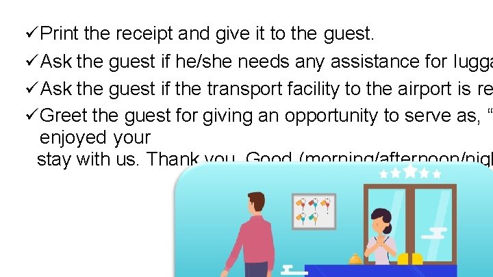  Print the receipt and give it to the guest. Ask the guest if