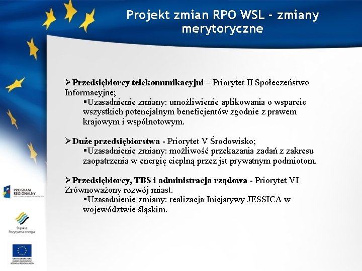 Projekt zmian RPO WSL - zmiany merytoryczne ØPrzedsiębiorcy telekomunikacyjni – Priorytet II Społeczeństwo Informacyjne;