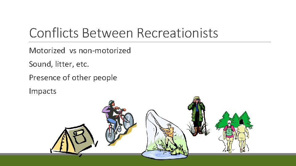 Conflicts Between Recreationists Motorized vs non-motorized Sound, litter, etc. Presence of other people Impacts