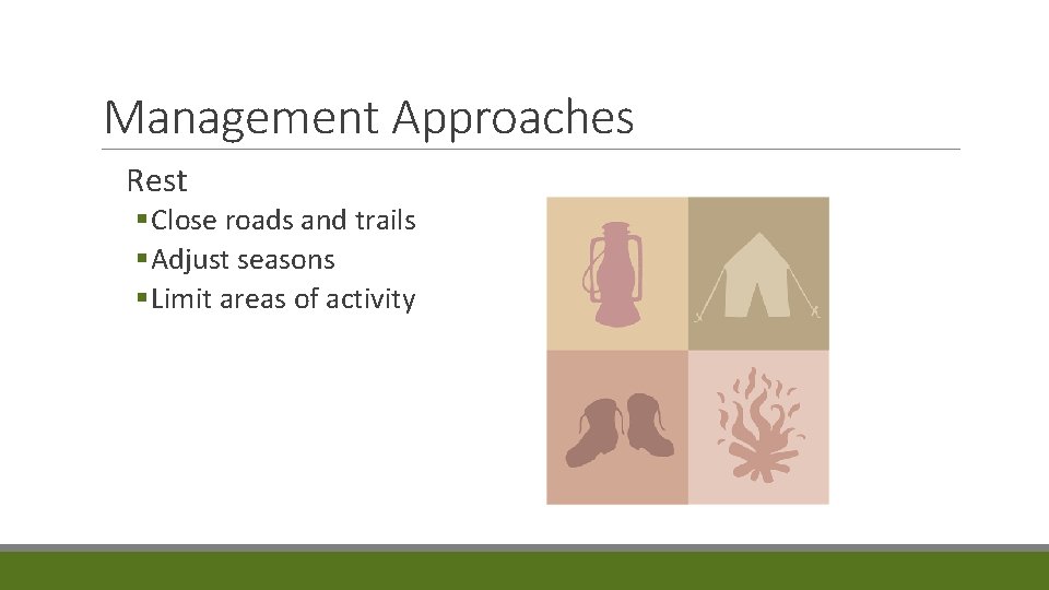 Management Approaches Rest § Close roads and trails § Adjust seasons § Limit areas