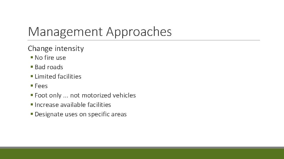 Management Approaches Change intensity § No fire use § Bad roads § Limited facilities