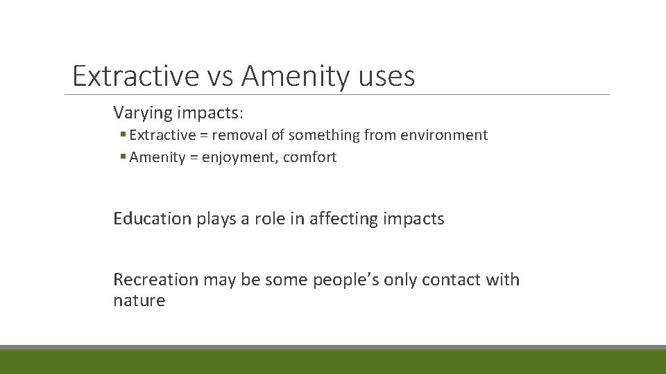 Extractive vs Amenity uses Varying impacts: § Extractive = removal of something from environment