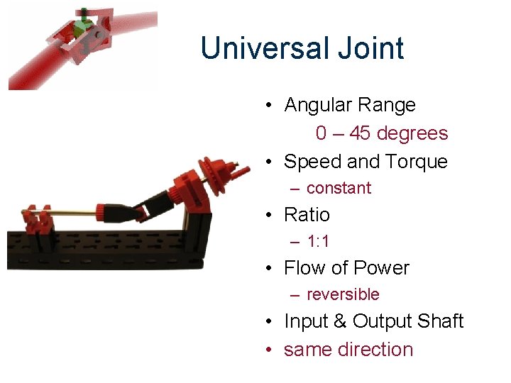 Universal Joint • Angular Range 0 – 45 degrees • Speed and Torque –