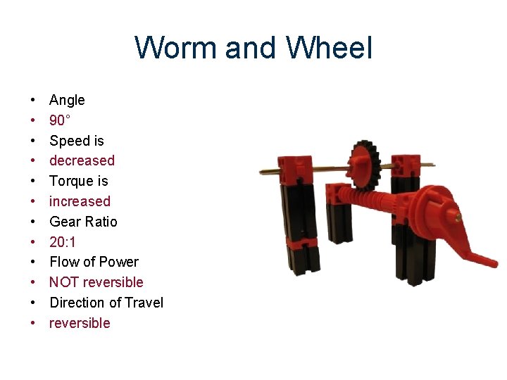 Worm and Wheel • • • Angle 90˚ Speed is decreased Torque is increased