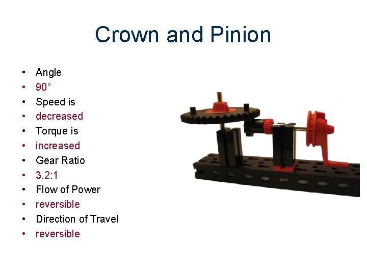 Crown and Pinion • • • Angle 90˚ Speed is decreased Torque is increased