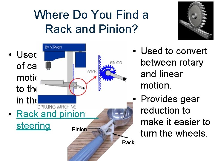 Where Do You Find a Rack and Pinion? • Used in steering systems •