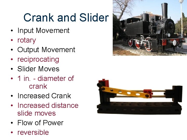 Crank and Slider • • • Input Movement rotary Output Movement reciprocating Slider Moves