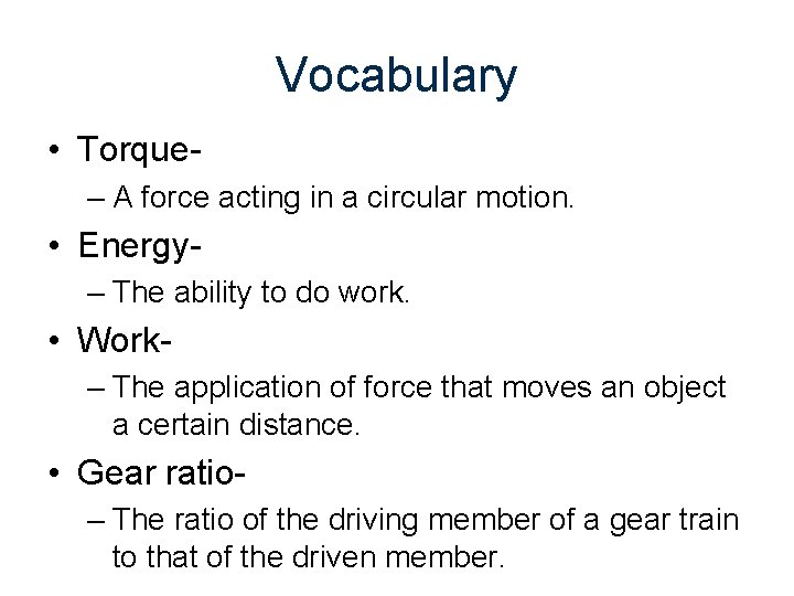 Vocabulary • Torque– A force acting in a circular motion. • Energy– The ability