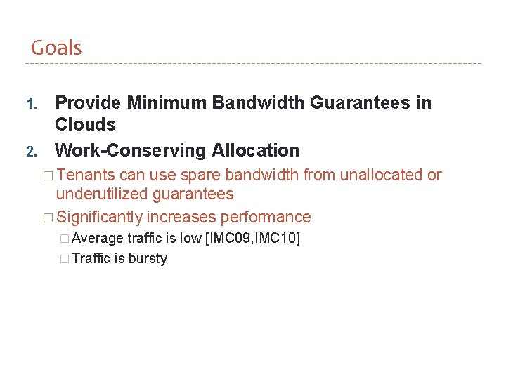 Goals 1. 2. Provide Minimum Bandwidth Guarantees in Clouds Work-Conserving Allocation � Tenants can