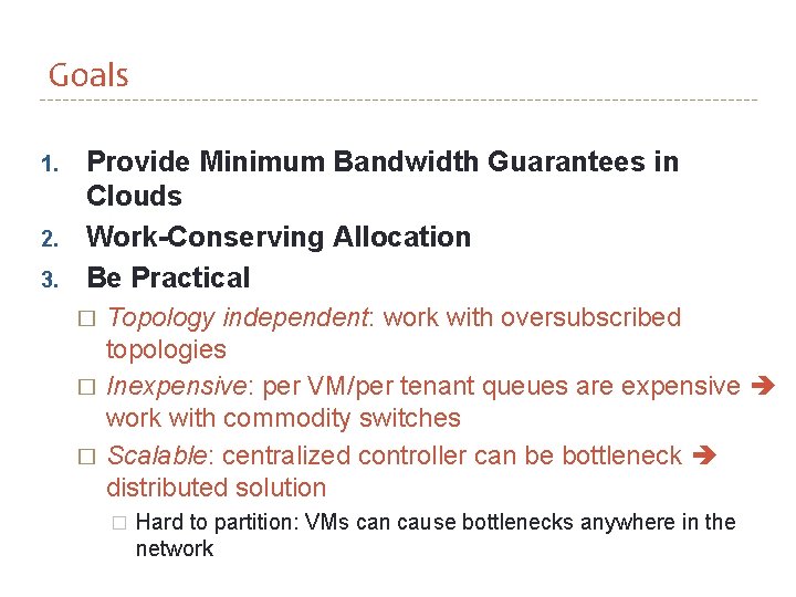 Goals 1. 2. 3. Provide Minimum Bandwidth Guarantees in Clouds Work-Conserving Allocation Be Practical