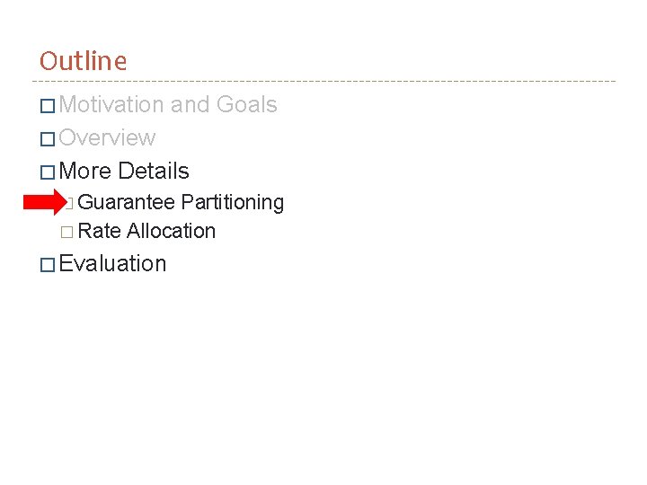 Outline � Motivation and Goals � Overview � More Details � Guarantee Partitioning �
