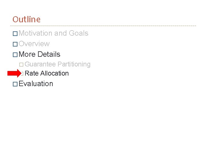 Outline � Motivation and Goals � Overview � More Details � Guarantee Partitioning �