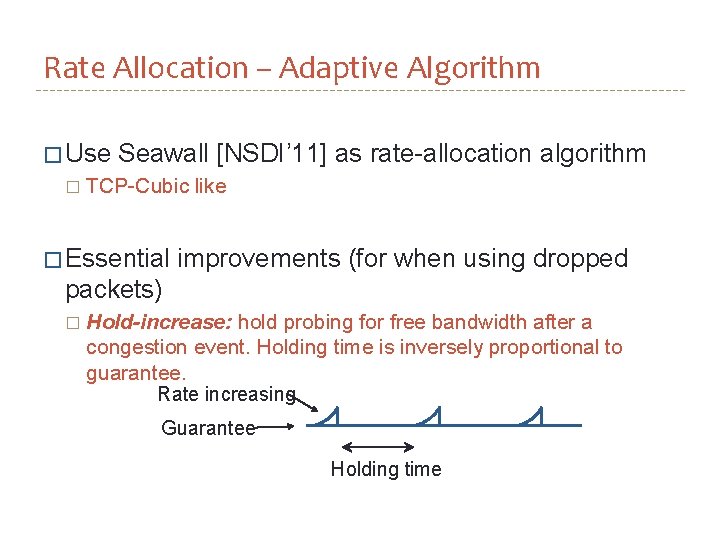 Rate Allocation – Adaptive Algorithm � Use � Seawall [NSDI’ 11] as rate-allocation algorithm