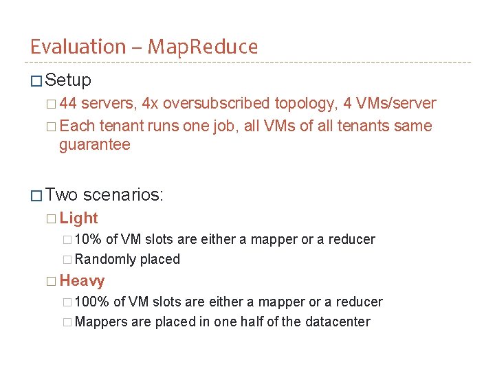 Evaluation – Map. Reduce � Setup � 44 servers, 4 x oversubscribed topology, 4