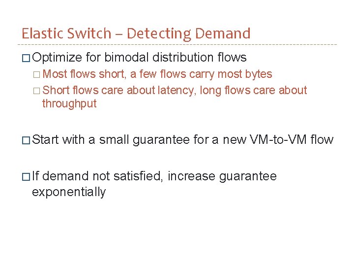 Elastic Switch – Detecting Demand � Optimize for bimodal distribution flows � Most flows