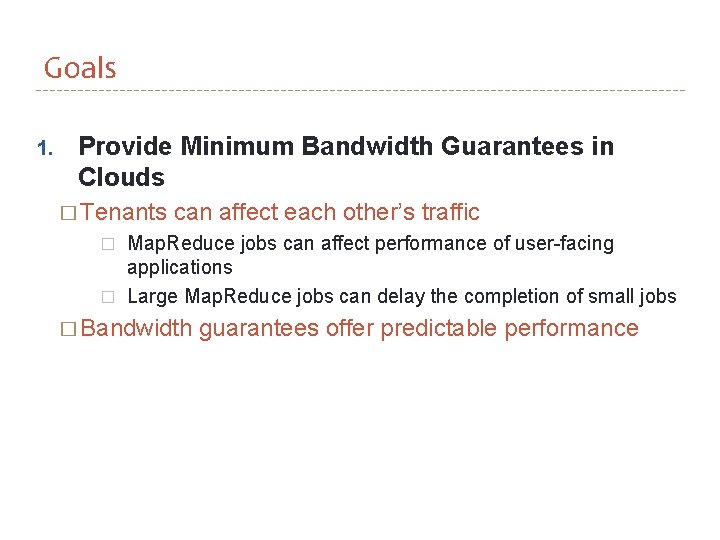 Goals 1. Provide Minimum Bandwidth Guarantees in Clouds � Tenants � � can affect