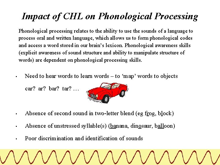 Impact of CHL on Phonological Processing Phonological processing relates to the ability to use