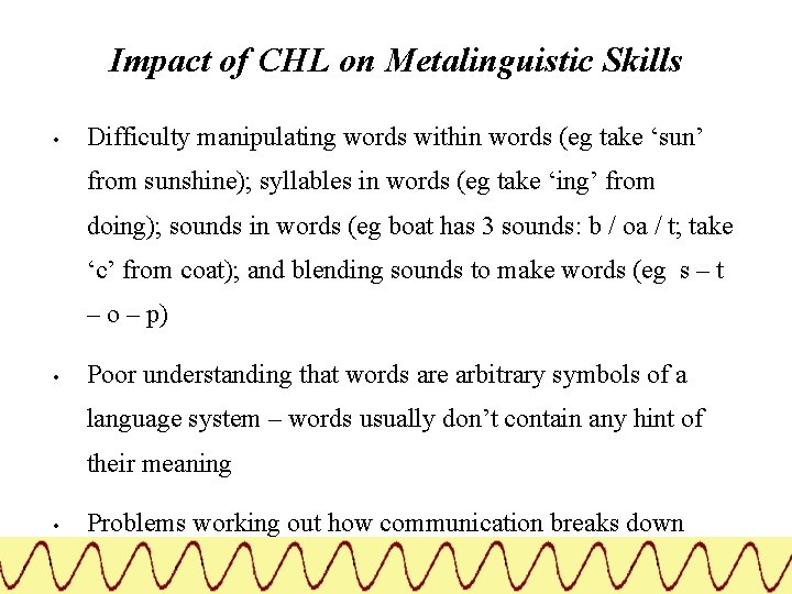 Impact of CHL on Metalinguistic Skills • Difficulty manipulating words within words (eg take