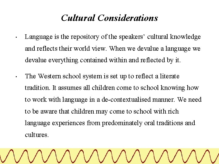 Cultural Considerations • Language is the repository of the speakers’ cultural knowledge and reflects