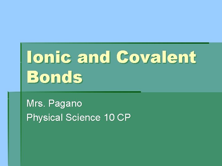 Ionic and Covalent Bonds Mrs. Pagano Physical Science 10 CP 