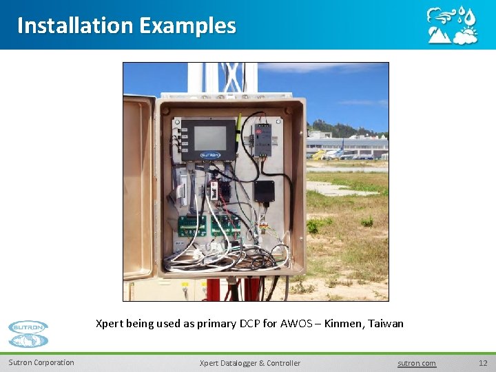 Installation Examples Xpert being used as primary DCP for AWOS – Kinmen, Taiwan Sutron