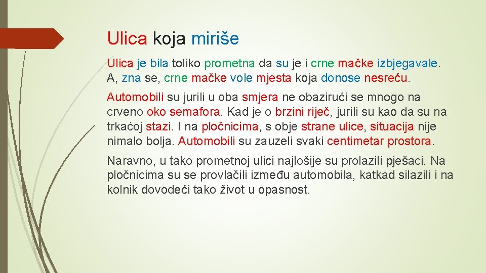 Ulica koja miriše Ulica je bila toliko prometna da su je i crne mačke