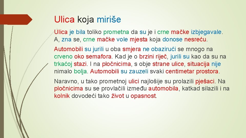 Ulica koja miriše Ulica je bila toliko prometna da su je i crne mačke