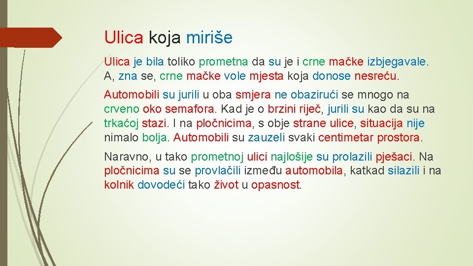 Ulica koja miriše Ulica je bila toliko prometna da su je i crne mačke