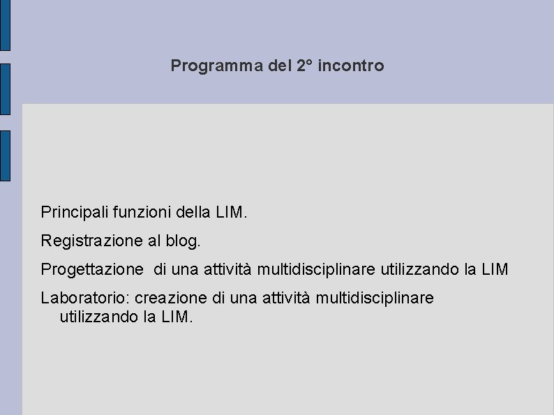 Programma del 2° incontro Principali funzioni della LIM. Registrazione al blog. Progettazione di una