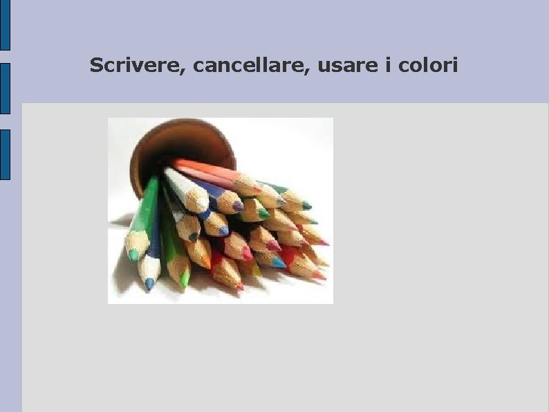 Scrivere, cancellare, usare i colori 