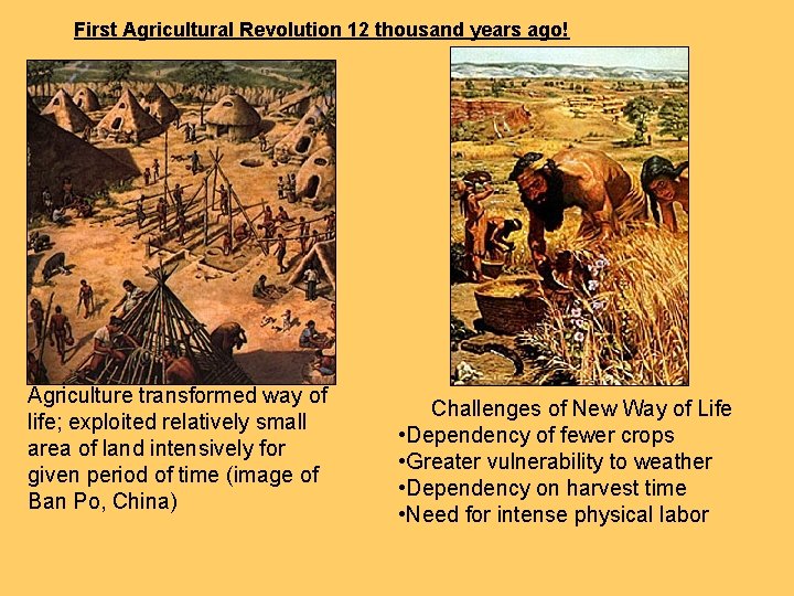 First Agricultural Revolution 12 thousand years ago! Agriculture transformed way of life; exploited relatively