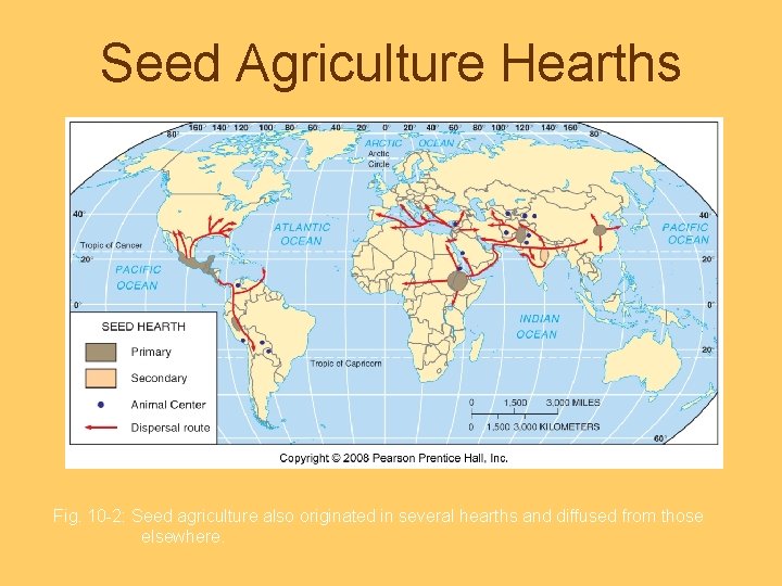 Seed Agriculture Hearths Fig. 10 -2: Seed agriculture also originated in several hearths and