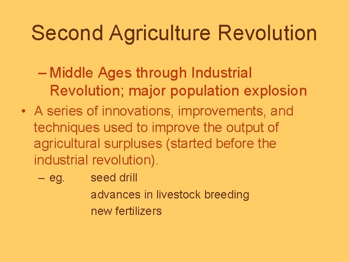 Second Agriculture Revolution – Middle Ages through Industrial Revolution; major population explosion • A