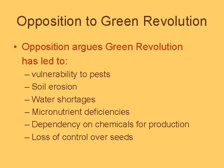 Opposition to Green Revolution • Opposition argues Green Revolution has led to: – vulnerability