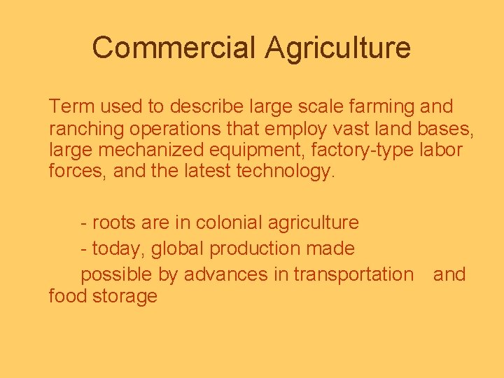 Commercial Agriculture Term used to describe large scale farming and ranching operations that employ