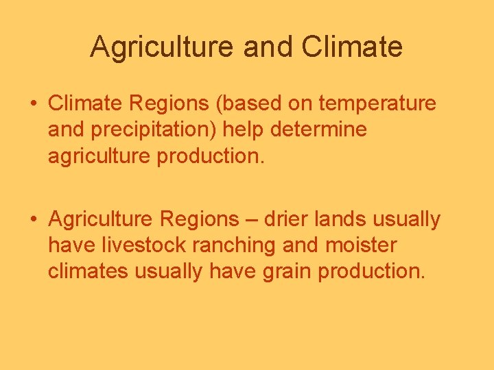 Agriculture and Climate • Climate Regions (based on temperature and precipitation) help determine agriculture