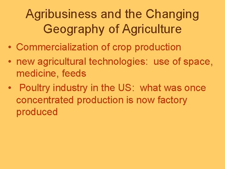 Agribusiness and the Changing Geography of Agriculture • Commercialization of crop production • new