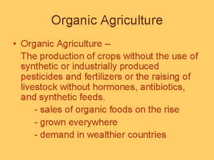 Organic Agriculture • Organic Agriculture – The production of crops without the use of