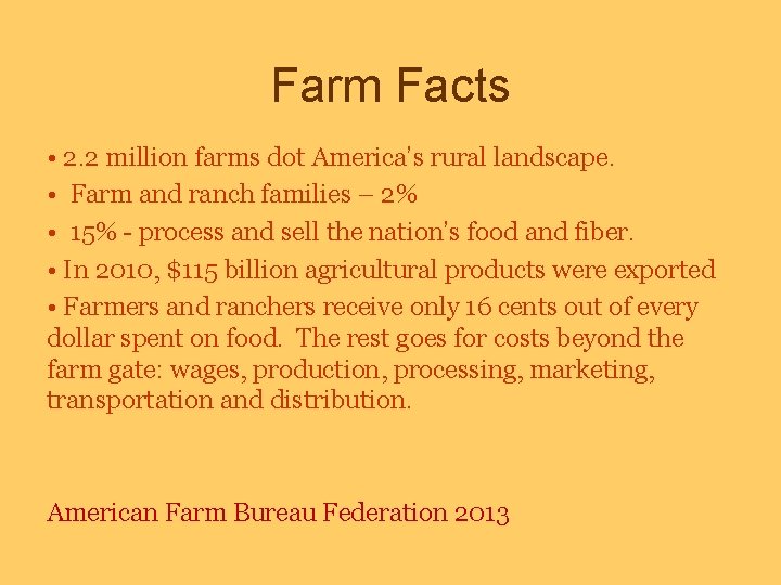 Farm Facts • 2. 2 million farms dot America’s rural landscape. • Farm and