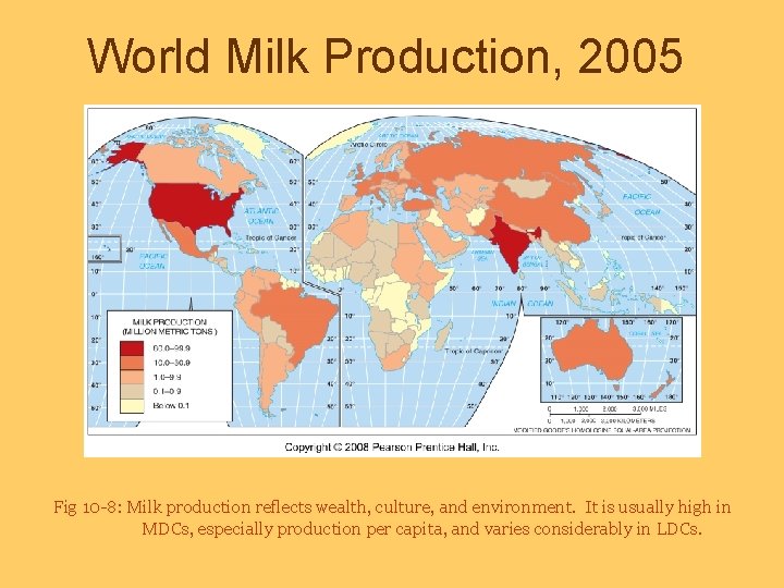 World Milk Production, 2005 Fig 10 -8: Milk production reflects wealth, culture, and environment.