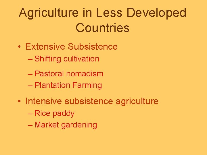 Agriculture in Less Developed Countries • Extensive Subsistence – Shifting cultivation – Pastoral nomadism