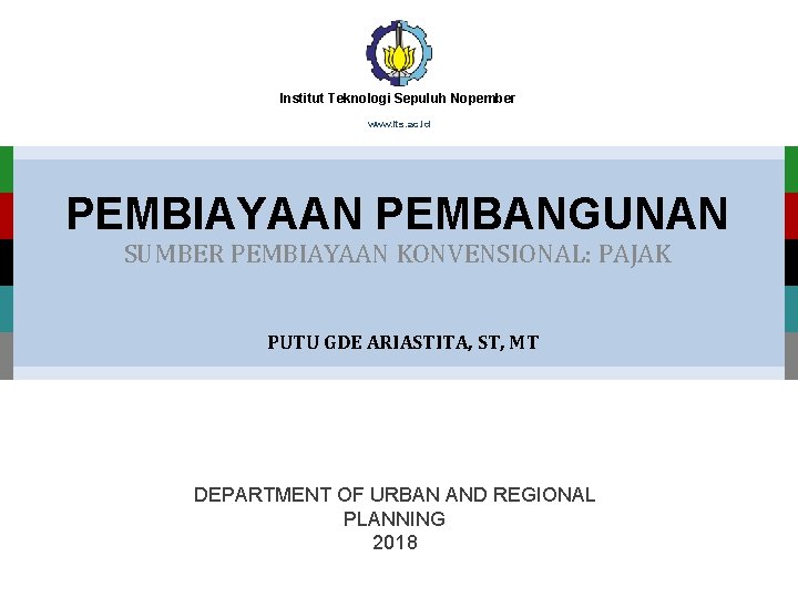 Institut Teknologi Sepuluh Nopember www. its. ac. id PEMBIAYAAN PEMBANGUNAN SUMBER PEMBIAYAAN KONVENSIONAL: PAJAK