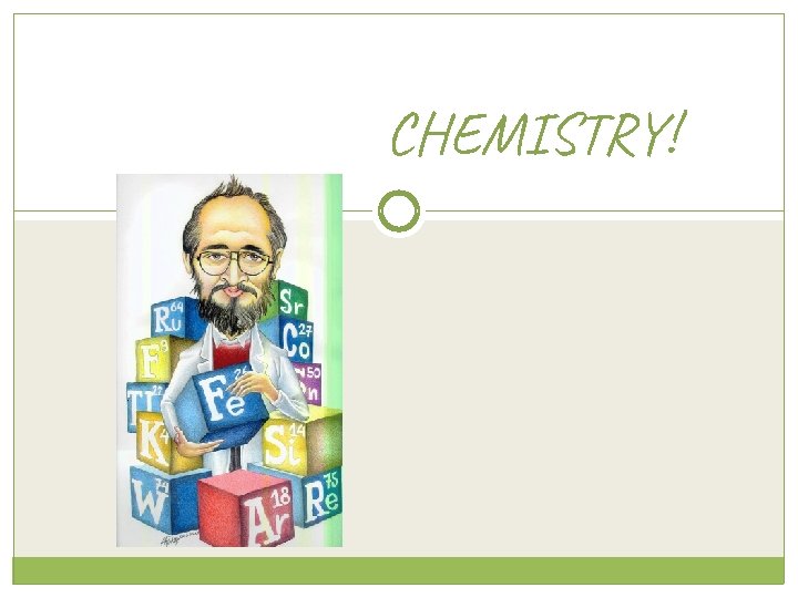 CHEMISTRY! 