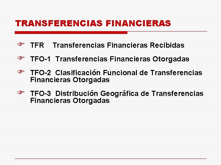 TRANSFERENCIAS FINANCIERAS F TFR Transferencias Financieras Recibidas F TFO-1 Transferencias Financieras Otorgadas F TFO-2