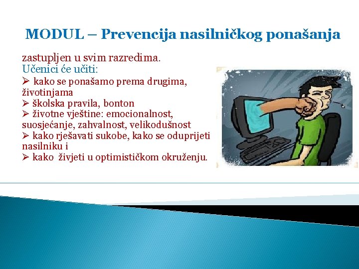 MODUL – Prevencija nasilničkog ponašanja zastupljen u svim razredima. Učenici će učiti: Ø kako