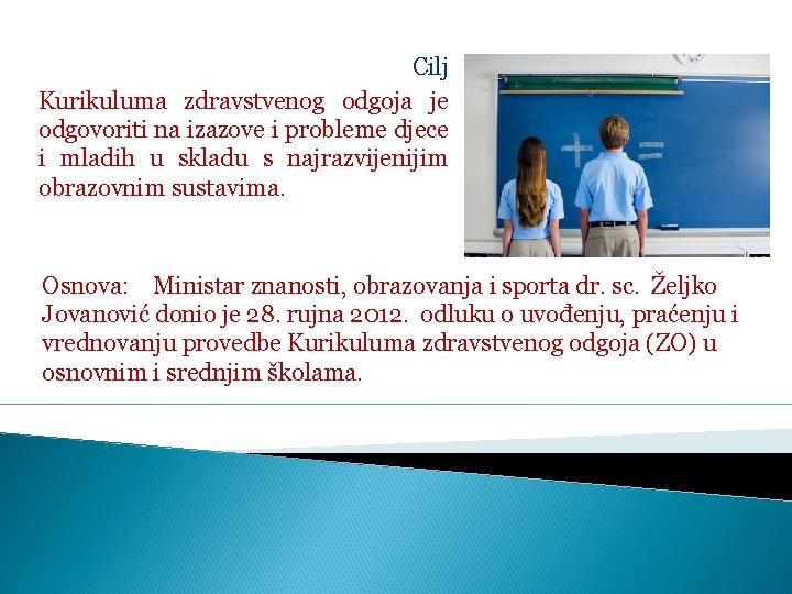 Cilj Kurikuluma zdravstvenog odgoja je odgovoriti na izazove i probleme djece i mladih u