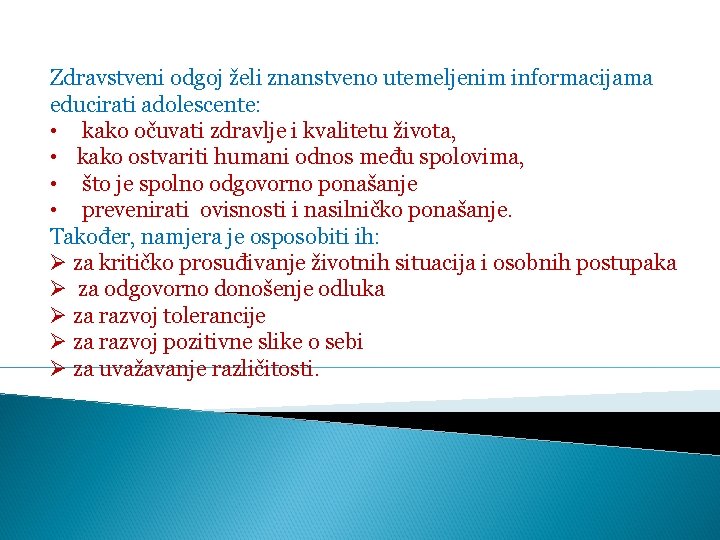 Zdravstveni odgoj želi znanstveno utemeljenim informacijama educirati adolescente: • kako očuvati zdravlje i kvalitetu